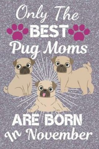 Cover of Only The Best Pug Moms Are Born In November