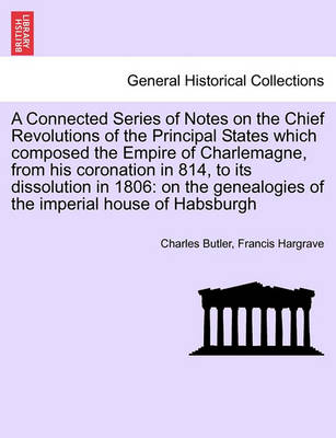 Cover of A Connected Series of Notes on the Chief Revolutions of the Principal States Which Composed the Empire of Charlemagne, from His Coronation in 814, to Its Dissolution in 1806