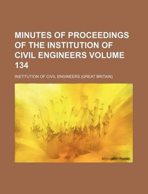 Book cover for Minutes of Proceedings of the Institution of Civil Engineers Volume 134