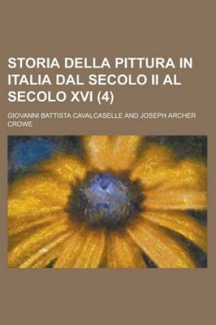 Cover of Storia Della Pittura in Italia Dal Secolo II Al Secolo XVI (4 )