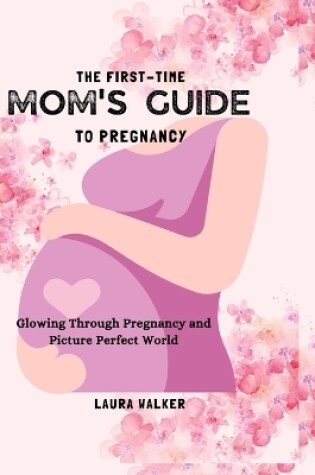 Cover of The First-Time Mom's Guide to Pregnancy