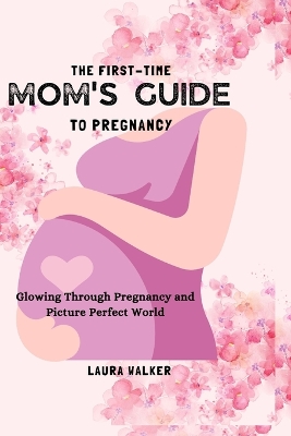 Book cover for The First-Time Mom's Guide to Pregnancy