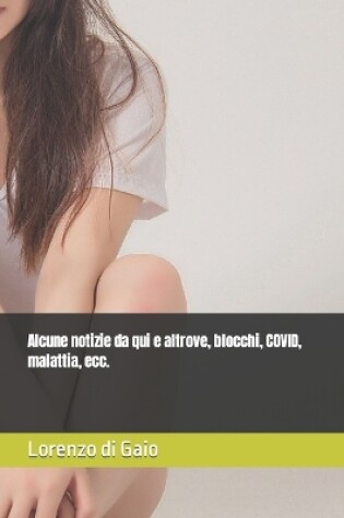 Cover of Alcune notizie da qui e altrove, blocchi, COVID, malattia, ecc.