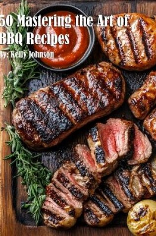 Cover of 50 Mastering the Art of BBQ Recipes