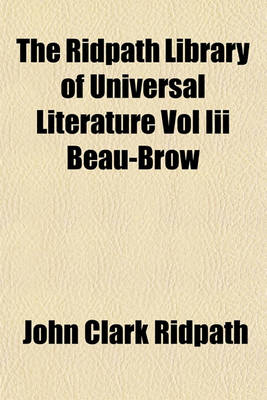 Book cover for The Ridpath Library of Universal Literature Vol III Beau-Brow