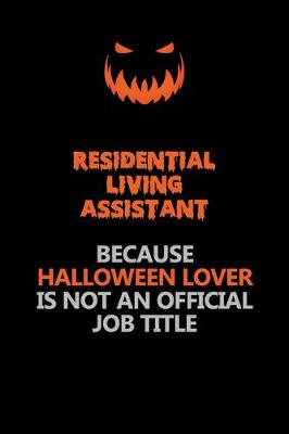 Book cover for Residential Living Assistant Because Halloween Lover Is Not An Official Job Title