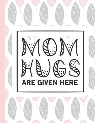 Cover of Mom Hugs Are Given Here