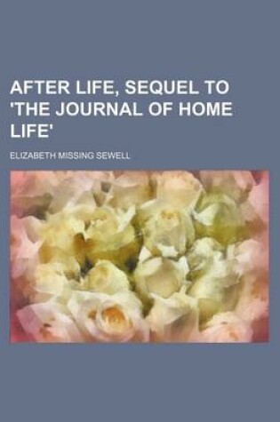 Cover of After Life, Sequel to 'The Journal of Home Life'