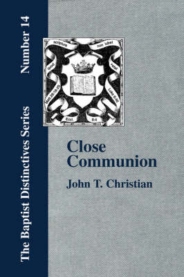 Book cover for Close Communion, or Baptism as a Prerequisite to the Lord's Supper