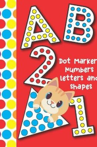 Cover of Dot Markers Numbers Letters and Shapes