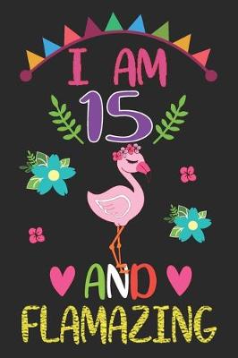Book cover for I am 15 And Flamazing