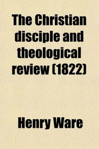 Cover of The Christian Disciple and Theological Review (Volume 4)