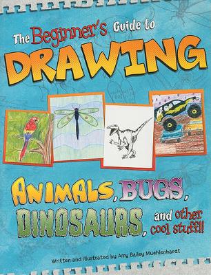 Book cover for Beginners Guide to Drawing: Animals, Bugs, Dinosaurs, and Other Cool Stuff! (Sketch it!)