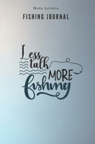 Cover of Less talk more fishing - Fishing Journal