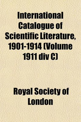 Book cover for International Catalogue of Scientific Literature, 1901-1914 (Volume 1911 DIV C)