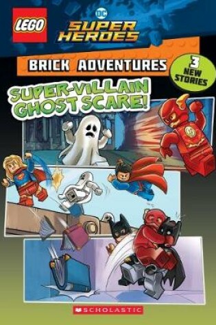 Cover of Lego Dc Super Heroes Brick Adventures: Super-Villain Ghost Scare!