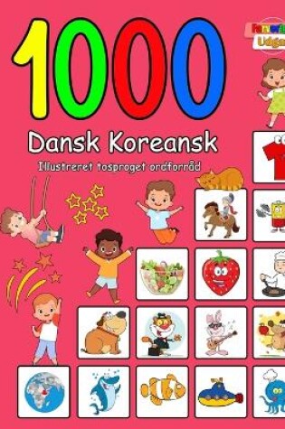 Cover of 1000 Dansk Koreansk Illustreret Tosproget Ordforråd (Farverig Udgave)