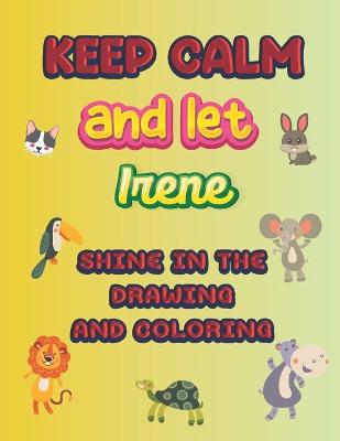 Book cover for keep calm and let Irene shine in the drawing and coloring