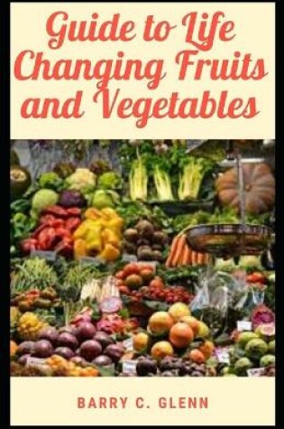 Cover of Guide to Life Changing Fruits and Vegetables