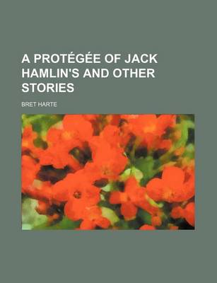Book cover for A Protegee of Jack Hamlin's and Other Stories