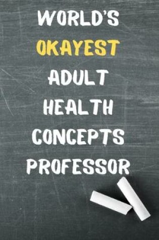 Cover of World's Okayest Adult Health Concepts Professor
