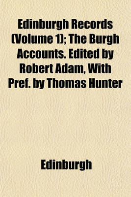 Book cover for Edinburgh Records (Volume 1); The Burgh Accounts. Edited by Robert Adam, with Pref. by Thomas Hunter