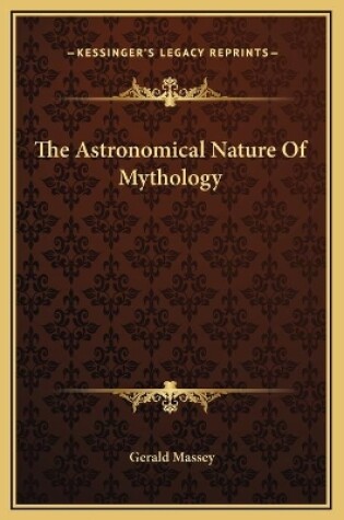 Cover of The Astronomical Nature Of Mythology