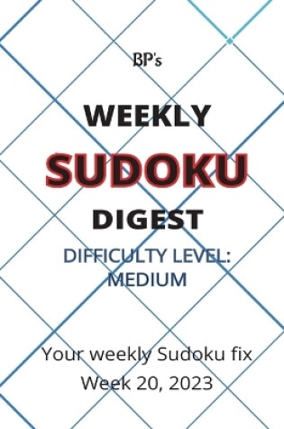 Cover of Bp's Weekly Sudoku Digest - Difficulty Medium - Week 20, 2023