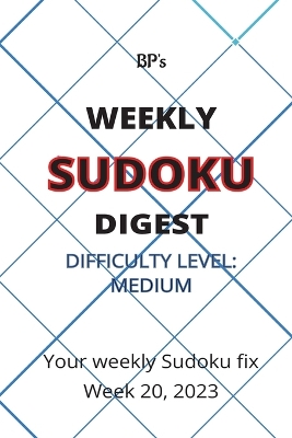 Book cover for Bp's Weekly Sudoku Digest - Difficulty Medium - Week 20, 2023