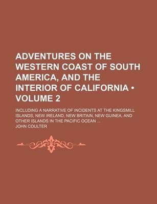 Book cover for Adventures on the Western Coast of South America, and the Interior of California (Volume 2); Including a Narrative of Incidents at the Kingsmill Islan