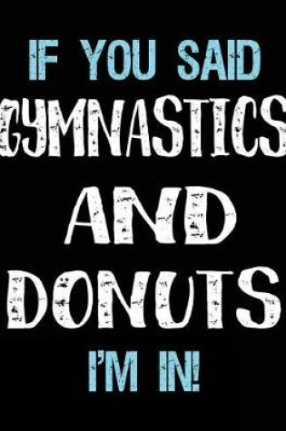 Cover of If You Said Gymnastics And Donuts I'm In