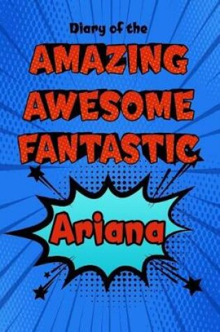 Cover of Diary of the Amazing Awesome Fantastic Ariana