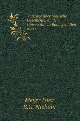 Cover of Vorträge über römische Geschichte, an der Universität zu Bonn gehalten Band 1