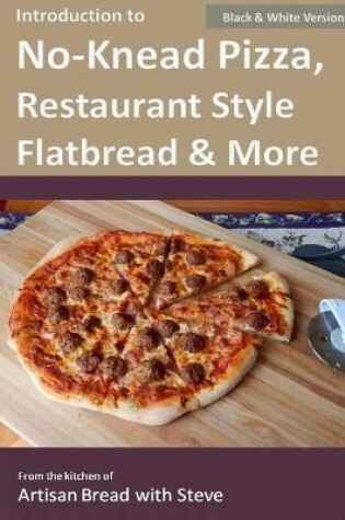 Cover of Introduction to No-Knead Pizza, Restaurant Style Flatbread & More (B&W Version)