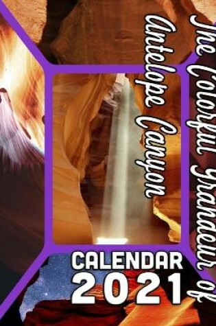 Cover of The Colorful Grandeur of Antelope Canyon Calendar 2021