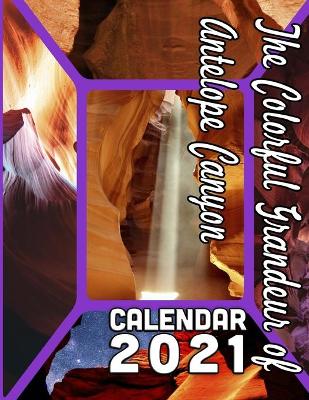 Book cover for The Colorful Grandeur of Antelope Canyon Calendar 2021