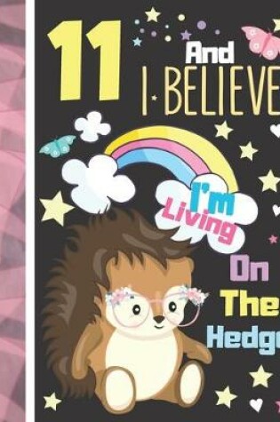 Cover of 11 And I Believe I'm Living On The Hedge