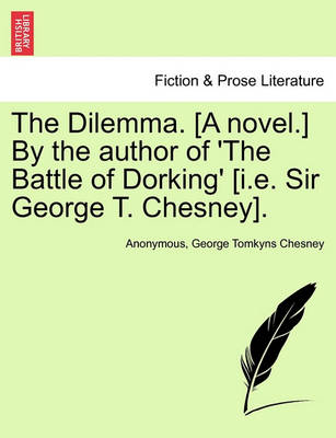 Book cover for The Dilemma. [A Novel.] by the Author of 'The Battle of Dorking' [I.E. Sir George T. Chesney].