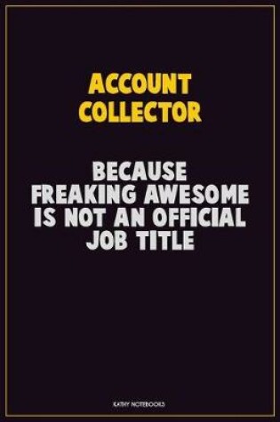 Cover of Account Collector, Because Freaking Awesome Is Not An Official Job Title