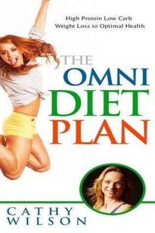 Cover of The Omni Diet Plan: High Protein Low Carb Weight Loss to Optimum Health