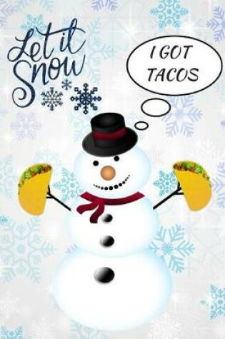 Cover of Let It Snow I Got Tacos Snowman Funny Notebook Journal 150 Page College Ruled Pages 8.5 X 11