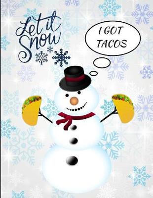 Book cover for Let It Snow I Got Tacos Snowman Funny Notebook Journal 150 Page College Ruled Pages 8.5 X 11