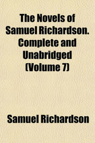 Cover of The Novels of Samuel Richardson. Complete and Unabridged (Volume 7)