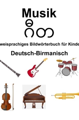 Cover of Deutsch-Birmanisch Musik Zweisprachiges Bildw�rterbuch f�r Kinder