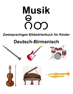 Book cover for Deutsch-Birmanisch Musik Zweisprachiges Bildw�rterbuch f�r Kinder