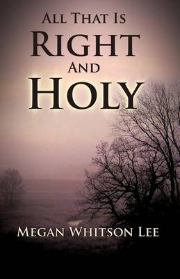 Book cover for All That Is Right and Holy