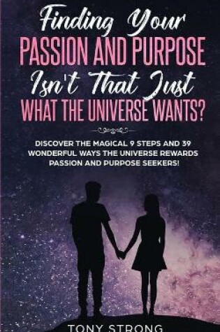 Cover of Finding Your Passion and Purpose - Isn't That Just What the Universe Wants?