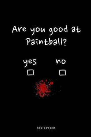 Cover of Are You Good At Paintball Notebook