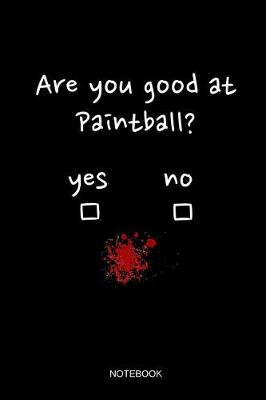 Book cover for Are You Good At Paintball Notebook