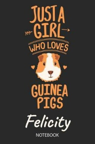 Cover of Just A Girl Who Loves Guinea Pigs - Felicity - Notebook